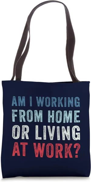 Am i working from home or living at work remote work Tote Bag