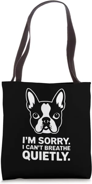 Boston Terrier I'm Sorry I Can't Breathe Quietly Funny Tote Bag