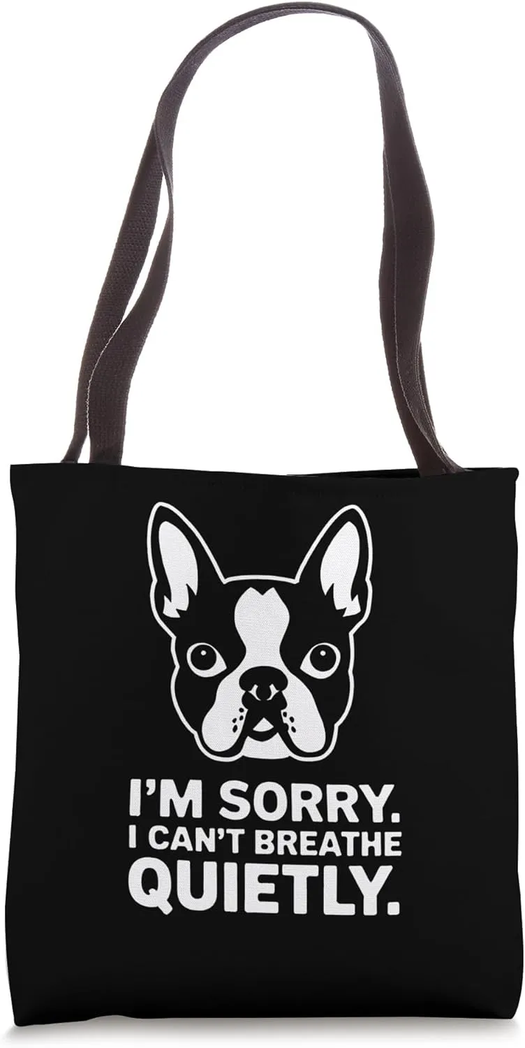 Boston Terrier I'm Sorry I Can't Breathe Quietly Funny Tote Bag