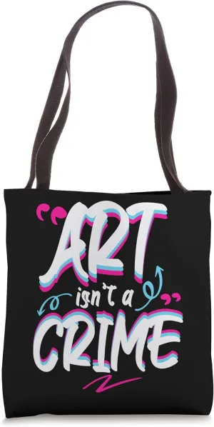 Cool Art Is Not A Crime Graffiti Street Artists Tote Bag