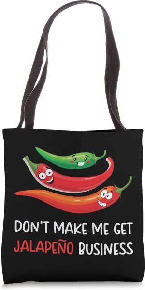 Don't Make Me Get Jalapeno Business - Jalapeno Pun Jokes Tote Bag
