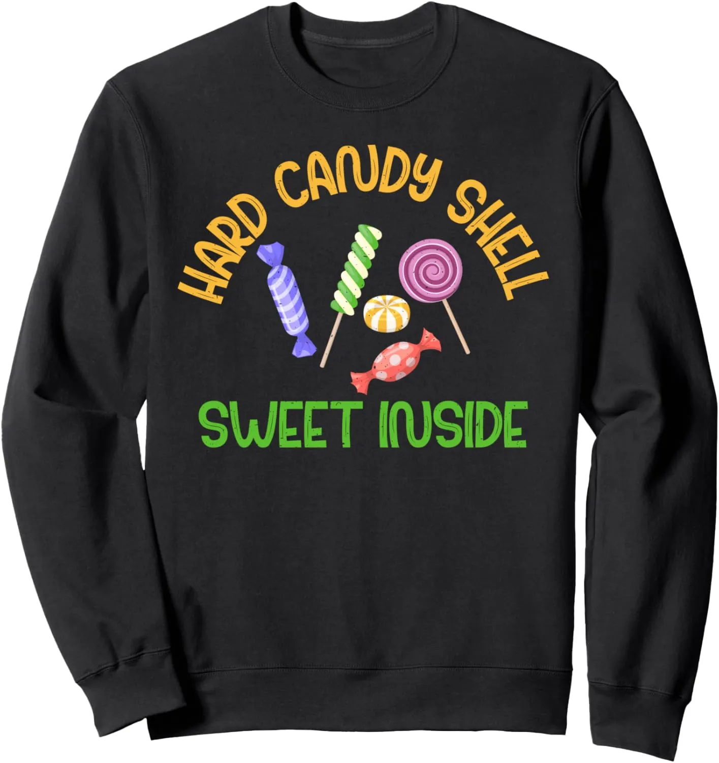 Hard Candy Shell sweet inside Candy Sweatshirt