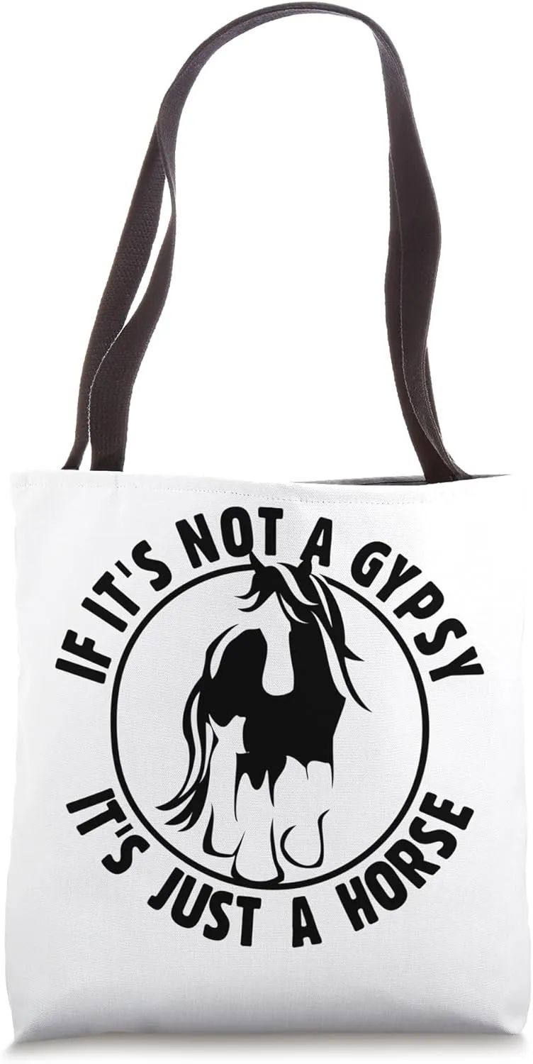 If It's Not a Gypsy, It's Just a Horse Equestrian Tote Bag