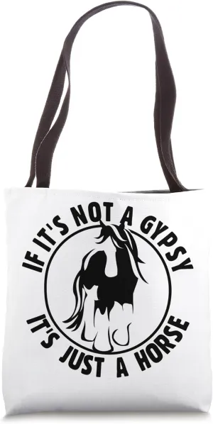 If It's Not a Gypsy, It's Just a Horse Equestrian Tote Bag