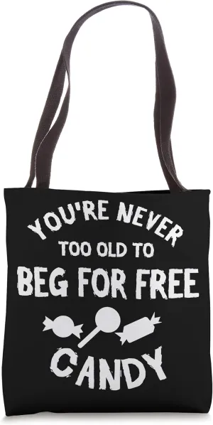 You're never too old to beg for free candy halloween Tote Bag