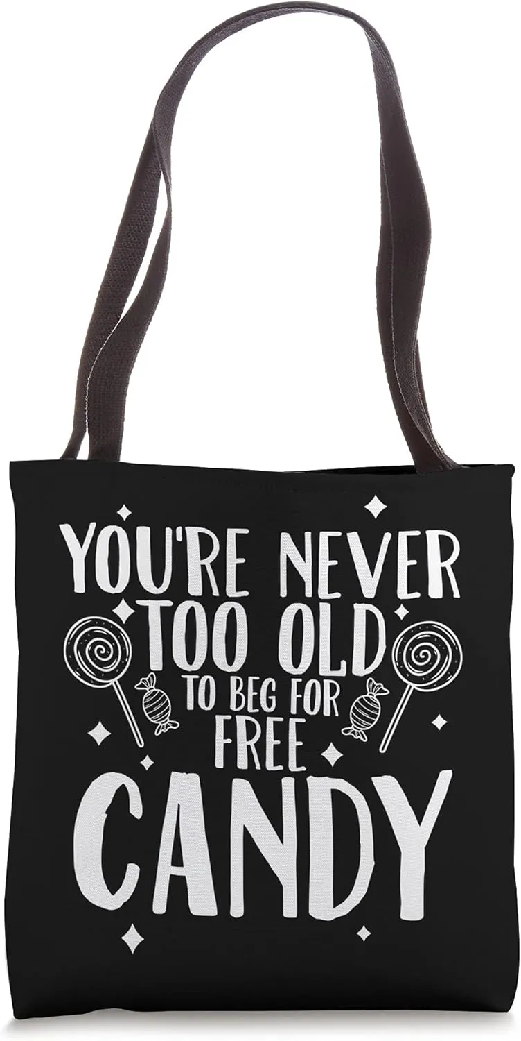 You're never too old to beg for free candy halloween Tote Bag