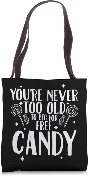 You're never too old to beg for free candy halloween Tote Bag