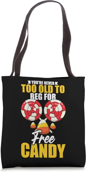 You're never too old to beg for free candy halloween Tote Bag