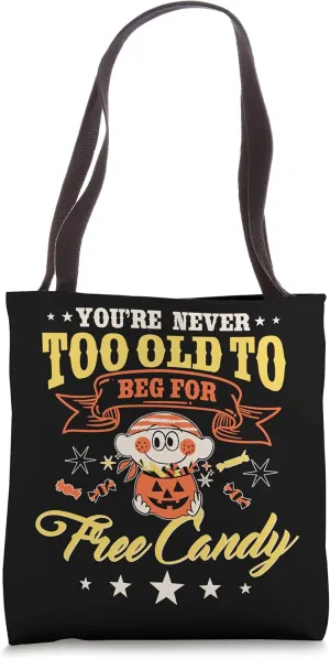 You're never too old to beg for free candy halloween Tote Bag