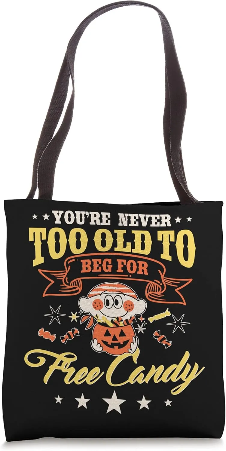 You're never too old to beg for free candy halloween Tote Bag