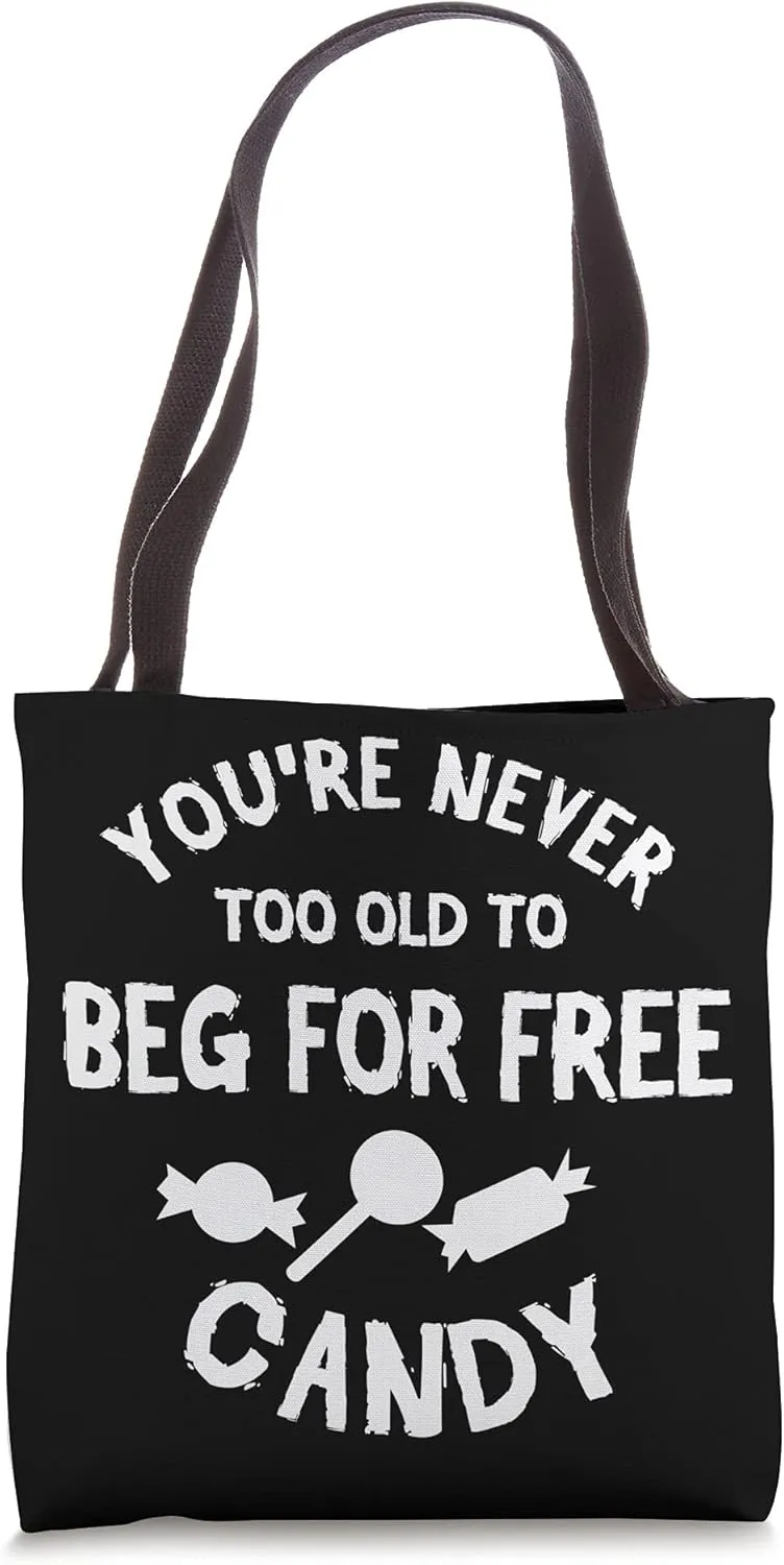 You're never too old to beg for free candy halloween Tote Bag